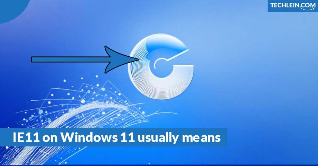 IE11 on Windows 11 usually means