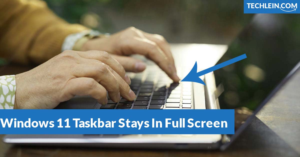 Windows 11 Taskbar Stays In Full Screen