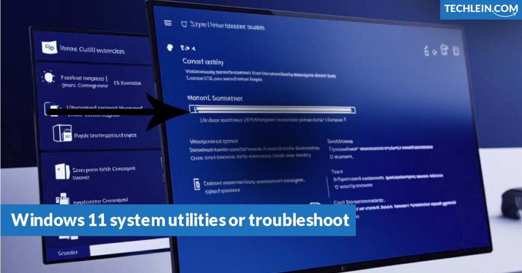 Windows 11 system utilities or troubleshoot