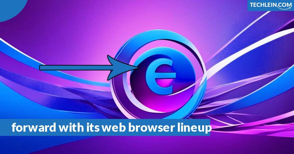 forward with its web browser lineup