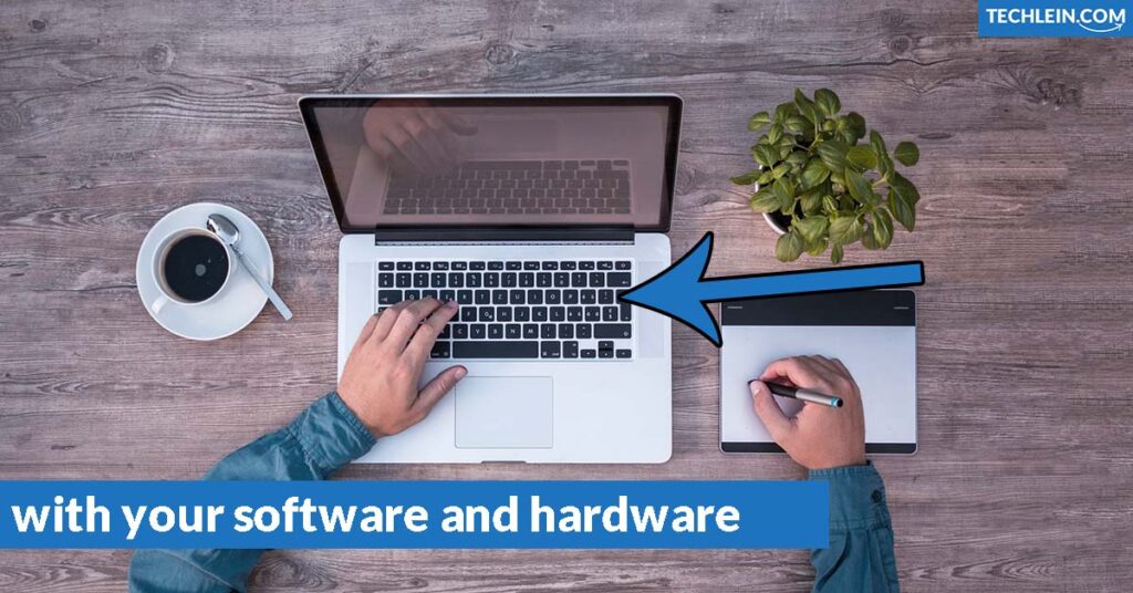 with your software and hardware