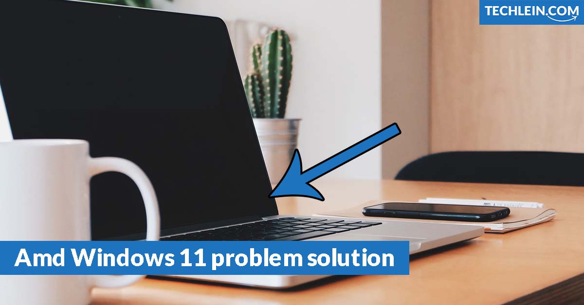 Amd Windows 11 problem solution